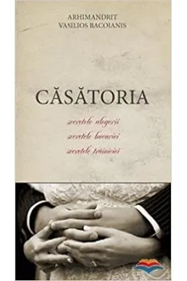 Casatoria. Secretele alegerii, secretele bucuriei, secretele trainiciei