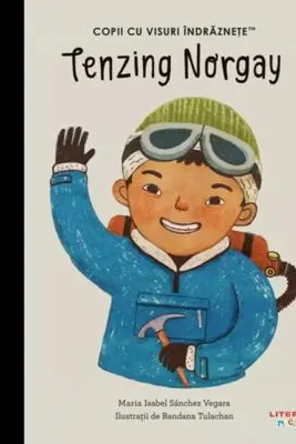 Tenzing Norgay. Volumul 55. Copii cu visuri indraznete