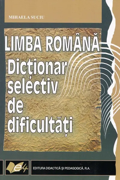 Limba română. Dicționar selectiv de dificultăți