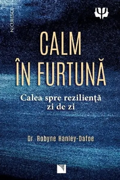 Calm in furtuna. Calea spre rezilienta zi de zi