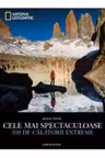 National Geographic. Cele Mai Spectaculoase 100 De Calatorii Extreme