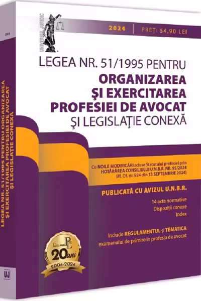 Legea nr. 51/1995 pentru organizarea si exercitarea profesiei de avocat si legislatie conexa 2024. Legislatia profesiei de avocat. Editie tiparita pe hartie alba