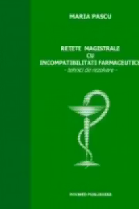 Retete magistrale cu incompatibilitati farmaceutice. Tehnici de rezolvare
