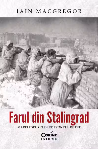 Farul din Stalingrad. Marele secret de pe Frontul de Est