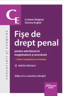 Fise de drept penal pentru admiterea in magistratura si avocatura. Vol. 2. Partea speciala. Editia a 8-a - Cristinel Ghigheci, Simona Anghel
