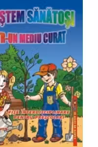 Crestem sanatosi intr-un mediu curat. Fise interdisciplinare pentru prescolari