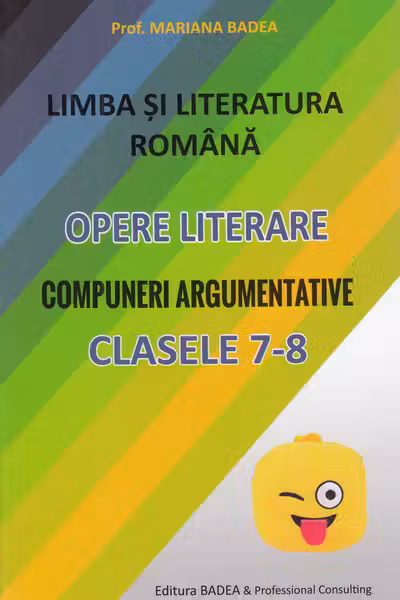 Limba română. Opere literare. Compuneri argumentative - Clasele 7-8