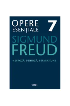 Opere Esentiale, vol. 7 - Nevroza, psihoza, perversiune