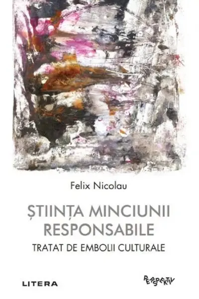 Perspektiv. STIINTA MINCIUNII RESPONSABILE. Tratat de embolii culturale.