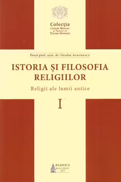 Istoria și filosofia religiilor Vol.1: Religii ale lumii antice