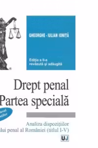 Drept penal. Partea speciala - pe intelesul studentilor. Analiza dispozitiilor Codului penal al Romaniei (titlul I-V), Editia a II-a