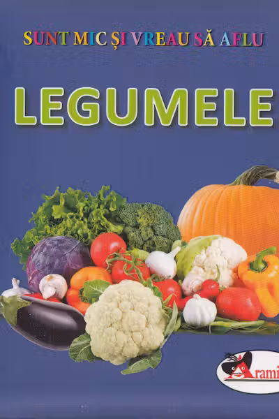 Legumele. Sunt mic si vreau sa aflu