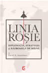Linia roșie. Diplomația, strategia și războaiele de mâine