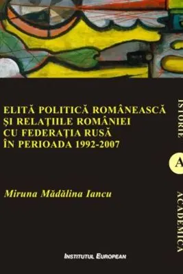 Elita politica romaneasca si relatiile Romaniei cu Federatia Rusa in perioada 1992-2007