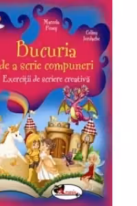 Bucuria de a scrie compuneri. Exercitii de scriere creativa