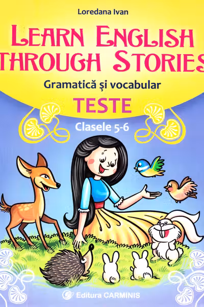 Learn English Through Stories. Gramatică și vocabular. Teste - Clasele 5-6