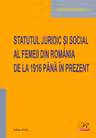 Statutul juridic si social al femeii din Romania de la 1916 pana in prezent. Editia 2024