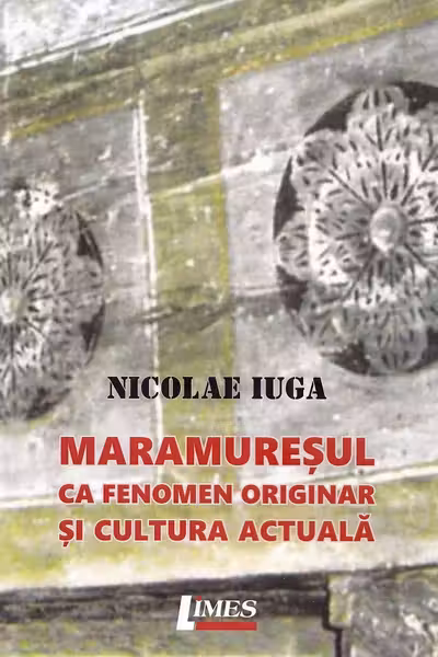 Maramureșul ca fenomen originar și cultură actuală