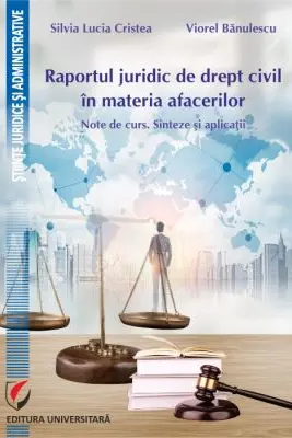 Raportul juridic de drept civil in materia afacerilor. Note de curs. Sinteze si aplicatii - Viorel Banulescu, Silvia Lucia Cristea
