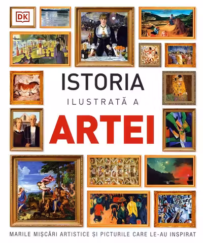 Istoria ilustrata a artei. Marile miscari artistice si picturile care le-au inspirat