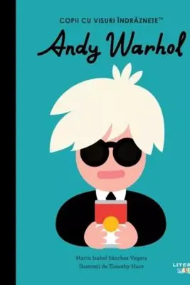 Andy Warhol. Copii Cu Visuri Indraznete