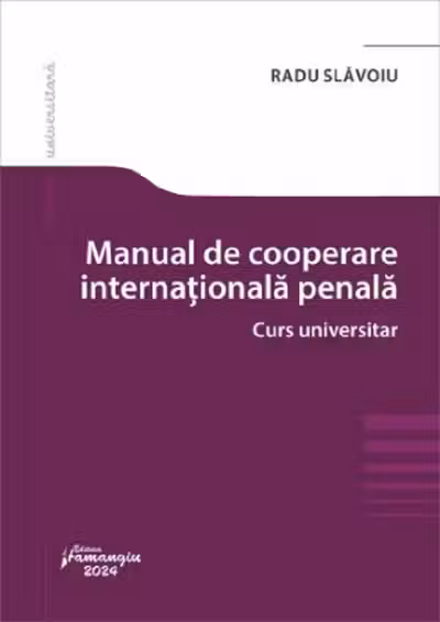 Manual de cooperare judiciara internationala penala. Curs universitar