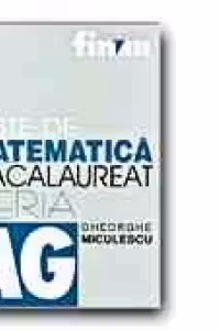 TESTE DE MATEMATICA PENTRU BACALAUREAT