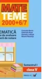 MATEMATICA. TEME DE EVALUARE SI CRITERII DE NOTARE. CLASA A V-A. SEMESTRUL I