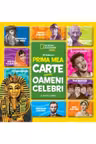 National Geographic. PRIMA MEA CARTE DESPRE OAMENI CELEBRI. brosata