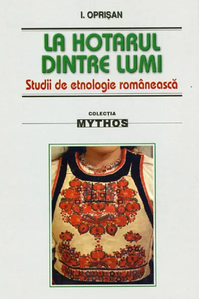 La hotarul dintre lumi. Studii de etnologie românească
