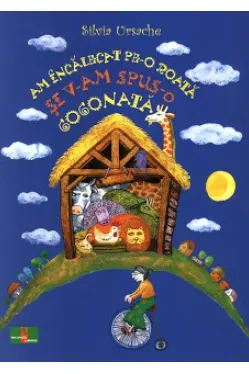Am incalecat pe-o roata si v-am spus-o gogonata