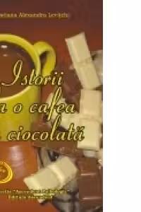 Istorii la o cafea cu ciocolata. Cazuri terapeutice istorisite inedit
