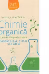 Chimie organica. 10 ani de olimpiade scolare - Clasele a X-a, a XI-a si a XII-a