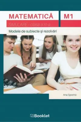 Matematica M1, clasa a 11-a. Simulare. Modele de subiecte si rezolvari