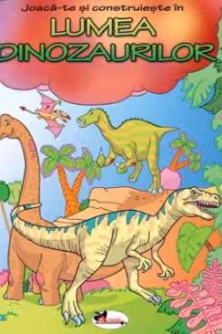Joaca-te si construieste in Lumea Dinozaurilor