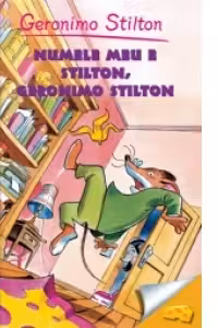 Numele meu e Stilton (vol.1 seria Geronimo Stilton)