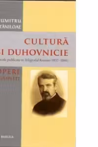 Cultura si duhovnicie. Articole publicate in Telegraful Roman (1930-1993), Volumul 2 - Pr. Prof. Dr. Dumitru Staniloae