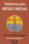 Vindecarea prin metoda tibetană. Curs de bioterapie