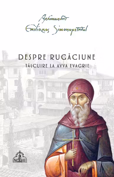 Despre rugăciune. Tâlcuire la Avva Evagrie
