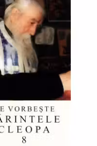Ne vorbeste parintele Cleopa, volumul 8