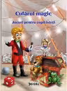 Cufarul magic. Jocuri pentru copii isteti (cod 957)