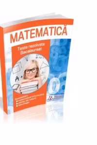 Matematica. Teste rezolvate bacalaureat. Specializari: matematica-informatica, stiinte ale naturii, tehnologic