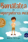 Bunatatea este superputerea mea