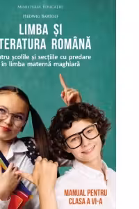 Limba si literatura romana pentru scolile si sectiile cu predare in limba materna maghiara. Manual pentru clasa a VI-a
