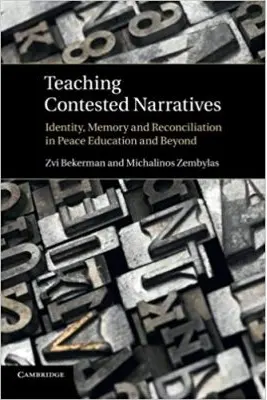 Teaching Contested Narratives: Identity, Memory and Reconciliation in Peace Education and Beyond - Zvi Bekerman, Michalinos Zembylas