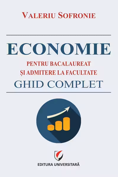 Economie pentru bacalaureat si admitere la facultate. Ghid complet