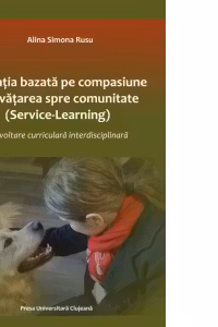 Educatie bazata pe compasiune si invatare spre comunitate (Service-Learning). Dezvoltare curiculara interdisciplinara