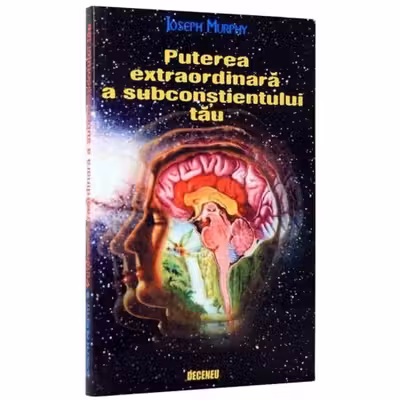 Puterea extraordinara a subconstientului tau