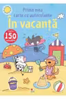 PRIMA MEA CARTE CU AUTOCOLANTE. IN VACANTA