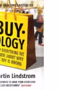 BUY OLOGY. How everything we believe about why we buy is wrong